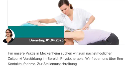 Dienstag, 01.04.2025 Für unsere Praxis in Meckenheim suchen wir zum nächstmöglichen Zeitpunkt Verstärkung im Bereich Physiotherapie. Wir freuen uns über Ihre Kontaktaufnahme. Zur Stellenausschreibung