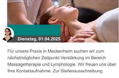 Dienstag, 01.04.2025 Für unsere Praxis in Meckenheim suchen wir zum nächstmöglichen Zeitpunkt Verstärkung im Bereich Massagetherapie und Lymphologie. Wir freuen uns über Ihre Kontaktaufnahme. Zur Stellenausschreibung